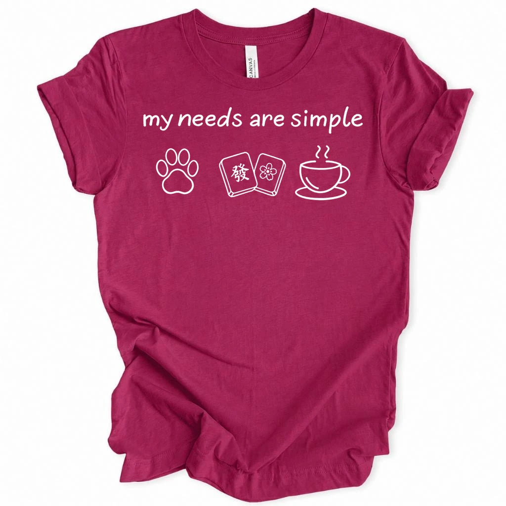 My needs are simple T-shirt