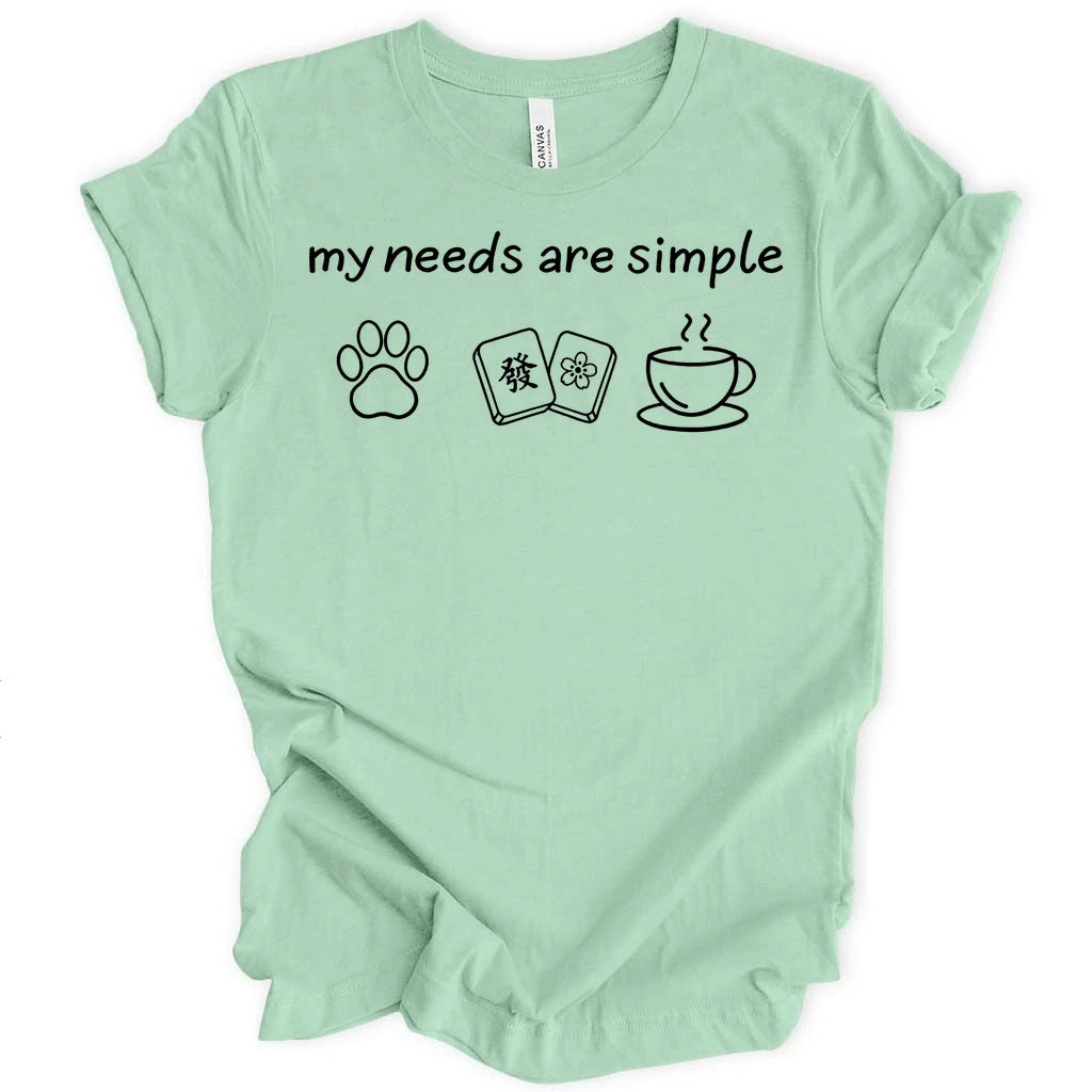 My needs are simple T-shirt