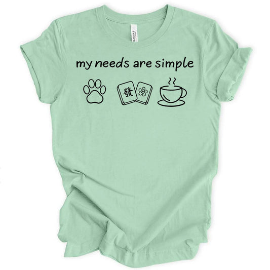 My needs are simple T-shirt