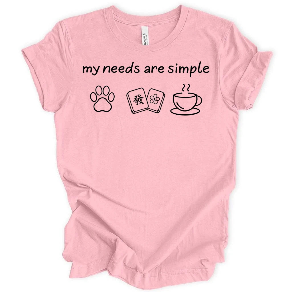 My needs are simple T-shirt
