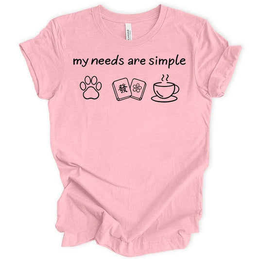 My needs are simple T-shirt